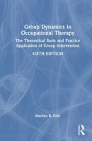 Group Dynamics in Occupational Therapy: The Theoretical Basis and Practice Application of Group Intervention 1032895233 Book Cover