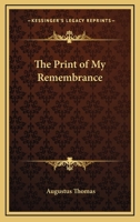 The Print of My Remembrance 1357422741 Book Cover