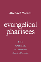 Evangelical Pharisees: The Gospel as Cure for the Church's Hypocrisy 1433581175 Book Cover