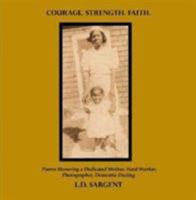 COURAGE. STRENGTH. FAITH. Poems Honoring the Life of a Dedicated Mother, Hard Worker, Photographer, Dementia Darling 1430314206 Book Cover