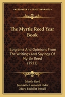 The Myrtle Reed Year Book: Epigrams And Opinions From The Writings And Sayings Of Myrtle Reed 1019202114 Book Cover