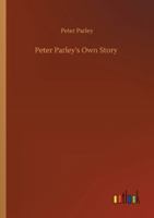 Peter Parley's Own Story: From the Personal Narrative of the Late Samuel G. Goodrich 1983935875 Book Cover
