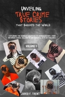 Unveiling True Crime Stories that Shocked the World Vol. 1: Exploring the Darkest Chapters of Human History, From Infamous Serial Killers to Unthinkab B0CQPFH5DL Book Cover