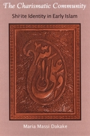 The Charismatic Community: Shi'ite Identity in Early Islam (Suny Series in Islam) 0791470342 Book Cover
