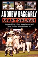 Giant Splash: Bondsian Blasts, World Series Parades, and Other Thrilling Moments by the Bay 1629370312 Book Cover
