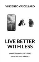 Live better with less: How to get rid of the excess and rediscover yourself B08NDR1BLK Book Cover