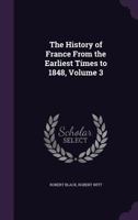 History of France from the Earliest Times to 1848 1144753546 Book Cover