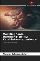 Modeling "anti-trafficking" policy: Kazakhstan's experience 6209816576 Book Cover