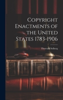 Copyright Enactments of the United States 1783-1906 1022115480 Book Cover