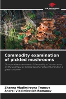 Commodity examination of pickled mushrooms: Comparative assessment of the quality of mushrooms, on the example of pickled opyat of different brands in a glass container 6204864297 Book Cover