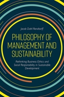 Philosophy of Management and Sustainability: Rethinking Business Ethics and Social Responsibility in Sustainable Development 1789734568 Book Cover