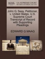 John G. Seay, Petitioner, v. United States. U.S. Supreme Court Transcript of Record with Supporting Pleadings 1270647814 Book Cover