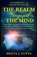 The Realm Beyond The Mind: Understand Levels of Mind, Empower Your Actions with intelligence Of Life, Be Aware of Every Moment and Live with Love, Happiness & Abundance B08WK2HBSQ Book Cover