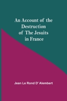 An Account Of The Destruction Of The Jesuits In France 935459140X Book Cover
