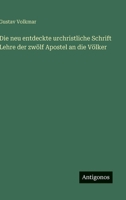 Die neu entdeckte urchristliche Schrift Lehre der zwölf Apostel an die Völker 3563910421 Book Cover