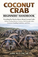 COCONUT CRAB BEGINNERS’ HANDBOOK: Everything You Need to Know About Coconut Crabs – Habitat, Feeding, Behavior, Territory, Shell Strength, Safety Awareness, Handling Guidelines, and More B0GMCPHFN5 Book Cover