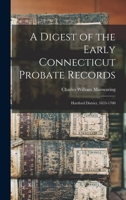 A Digest of the Early Connecticut Probate Records: Hartford District, 1635-1700 1016209479 Book Cover