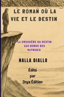 Le roman où la vie et le destin: La croisière du destin aux bords des matrices (French Edition) B0GR551QH5 Book Cover