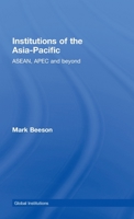 Institutions of the Asia Pacific: ASEAN, Apec and Beyond. Global Institutions, Volume 24. 0415465044 Book Cover