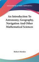 An Introduction To Astronomy, Geography, Navigation And Other Mathematical Sciences 1016501854 Book Cover