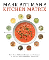 Mark Bittman's Kitchen Matrix: More Than 700 Simple Recipes and Techniques to Mix and Match for Endless Possibilities 0804188017 Book Cover