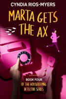 Marta Gets the Ax: Book Four of the Housekeeping Detective Series B09PHH9L4Q Book Cover