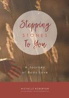 Stepping Stones To You: A Journey of Body Love 1724190423 Book Cover