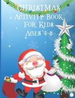 christmas activity book for kids ages 4-8: A Creative Holiday Coloring, Drawing, Word Search, Maze, Games, and Puzzle Art Activities Book for Boys and Girls Ages 6, 7, 8, 9, and 10 Years Old B08NF1NJFR Book Cover