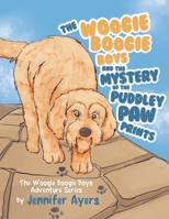 The Woogie Boogie Boys and the Mystery of the Puddley Paw Prints: The Woogie Boogie Boys Adventure Series 1956696962 Book Cover