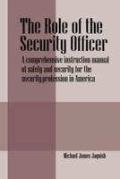 The Role of the Security Officer: A Comprehensive Instruction Manual of Safety and Security for the Security Profession in America 1598007920 Book Cover