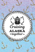 Cruising Alaska Together: Cruise Planner Log Book for Travelers | Worksheets and Blank Journal Pages to Write About Your Trips | Couples Cruising to Alaska (Cruise Travel Planners) 1710689854 Book Cover