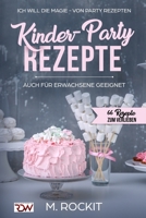 Kinder-Party Rezepte,auch für Erwachsene geeignet ,: Ich Will - Die MAGIE - von Party Rezepten - 66 Rezepte zum verlieben - 1973226413 Book Cover