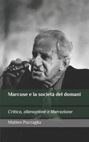 Marcuse e la società del domani: Critica, alienazione e liberazione (Italian Edition) B0DZ17RTQ9 Book Cover