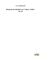 Bouquet de mélodies sur l´opera ´Halka´ 3734058236 Book Cover