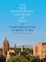 The New Residential Colleges at Yale: A Conversation Across Time 1580935044 Book Cover