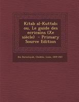 Kitab al-Kuttab; ou, Le guide des ecricains (Xe siècle) 129467188X Book Cover