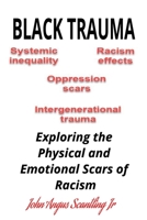 Black Trauma: Exploring the Physical and Emotional Scars of Racism B0DV4FPCV5 Book Cover