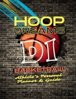 Hoop Dreams: D1 Basketball: Athlete's Personal Planner & Guide B0CVGVMDYF Book Cover