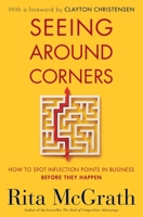 Seeing Around Corners: How to Spot Inflection Points in Business Before They Happen 0358022339 Book Cover