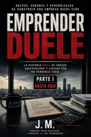 Emprender Duele: Golpes, errores y aprendizajes de construir una empresa desde cero (Spanish Edition) B0HGK461NL Book Cover