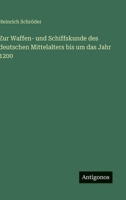 Zur Waffen- und Schiffskunde des deutschen Mittelalters bis um das Jahr 1200 3368426109 Book Cover