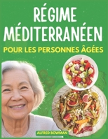 Régime méditerranéen pour les personnes âgées: Des Recettes Éprouvées pour Améliorer la Santé du Cœur, Réduire les Inflammations et Renforcer la ... pour les Plus de 60 Ans (French Edition) B0F88JXSVR Book Cover
