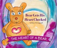 The Heart of a Bear: Bear Gets His Heart Checked 1733738827 Book Cover