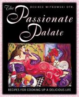 Passionate Palate: Recipes for Cooking Up a Delicious Life 1567188249 Book Cover