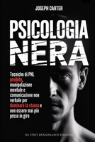 PSICOLOGIA NERA: Tecniche di PNL proibite, manipolazione mentale e comunicazione non verbale per dominare la stanza e non essere mai più preso in giro (Italian Edition) B0FS7HW3HR Book Cover