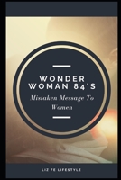 Wonder Woman 84's Mistaken Message to Women B09G9LKV7K Book Cover