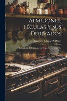 Almidones, Féculas Y Sus Derivados: Fabricación Del Almidón De Trigo, Arroz, Maíz, Etc 1022535005 Book Cover