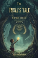 The Troll's Tale: A Bridge Too Far B0G76L6W4F Book Cover