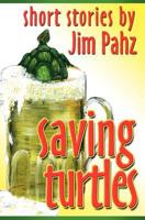 Saving Turtles: Short stories by Jim Pahz 0982415842 Book Cover