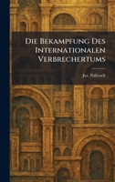 Die Bekampfung Des Internationalen Verbrechertums (German Edition) 1025602420 Book Cover